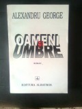 Alexandru George - Oameni si umbre (Editura Albatros, 1996)