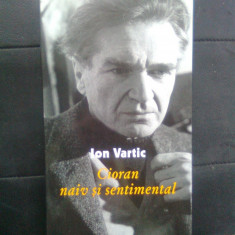 Ion Vartic - Cioran naiv si sentimental (Biblioteca Apostrof, 2000)