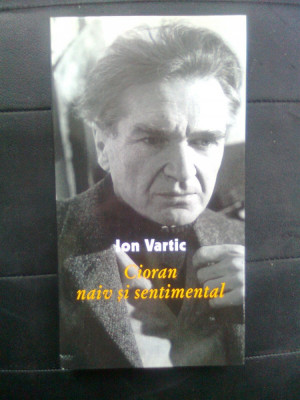 Ion Vartic - Cioran naiv si sentimental (Biblioteca Apostrof, 2000) foto