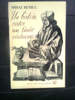 Mihai Beniuc - Un batrin [batran] catre un tinar [tanar] carturar (Editura Albatros, 1973) foto