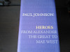 Heroes - Paul Johnson, Weidenfeld &amp; Nicolson, London, 2008, 287 pag, cartonata