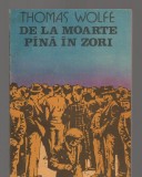 (C8096) DE LA MOARTE PANA IN ZORI DE THOMAS WOLFE
