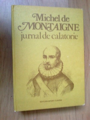 d3 Michel De Montaigne - Jurnal De Calatorie foto