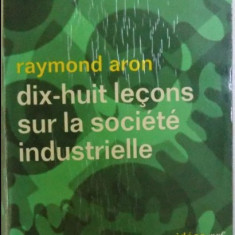 Dix-huit lecons sur la societe industrielle / Raymond Aron