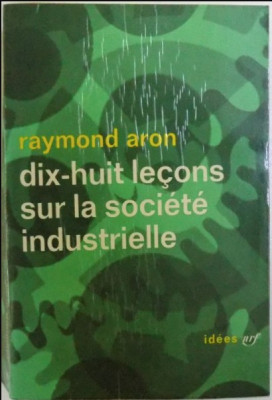Dix-huit lecons sur la societe industrielle / Raymond Aron foto