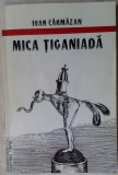 Cumpara ieftin IOAN CARMAZAN - MICA TIGANIADA (POVESTIRI, 1998/DESENE STEFAN CALTIA) [AUTOGRAF]