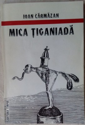 IOAN CARMAZAN - MICA TIGANIADA (POVESTIRI, 1998 / DESENE DE STEFAN CALTIA) [DEDICATIE / AUTOGRAF] foto