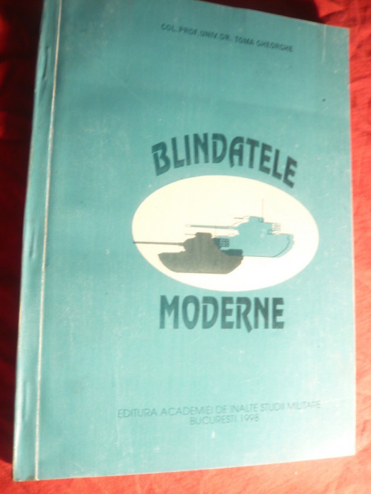 Col.Prof.Toma Gheorghe - Blindatele Moderne -1998- dedicatie si autograf