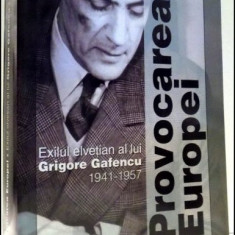 Provocarea Europei : exilul elvetian al lui Grigore Gafencu : 1941-1957