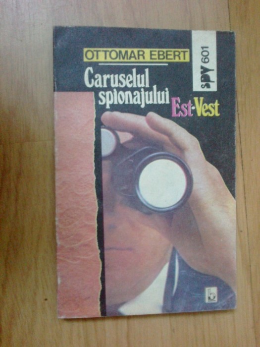 d9 Caruselul Spionajului Est-vest - Ottomar Ebert