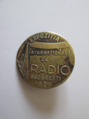 Raritate! Insigna Expozitia Internationala de Radio Bucuresti 1929,diam.=25 mm foto