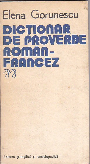 ELENA GORUNESCU - DICTIONAR DE PROVERBE ROMAN-FRANCEZ