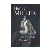 Henry Miller - Zile linistite la Clichy foto