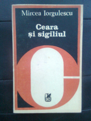 Mircea Iorgulescu (autograf) - Ceara si sigiliul (Cartea Romaneasca, 1982) foto