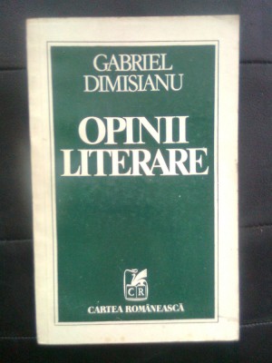 Gabriel Dimisianu - Opinii literare (Editura Cartea Romaneasca, 1978) foto