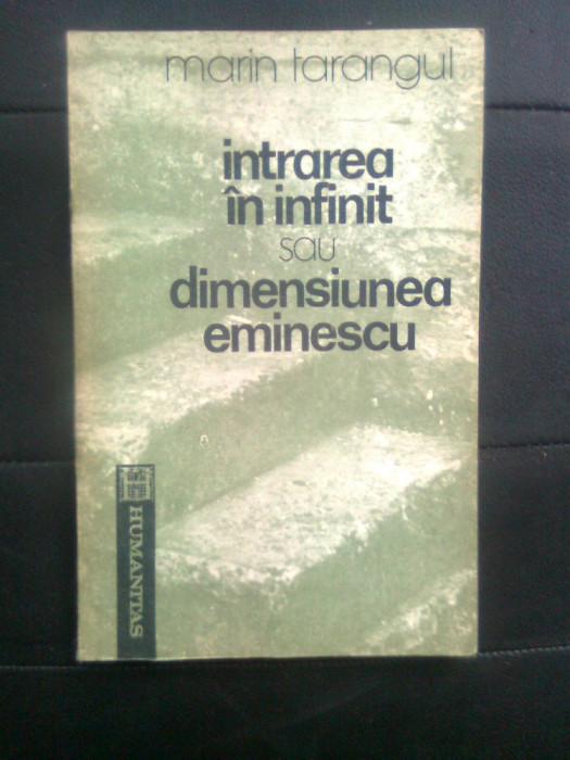 Marin Tarangul - Intrarea in infinit sau Dimensiunea Eminescu (Humanitas, 1992)