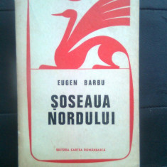 Eugen Barbu - Soseaua Nordului vol. 1 (Editura Cartea Romaneasca, 1971; ed. III)