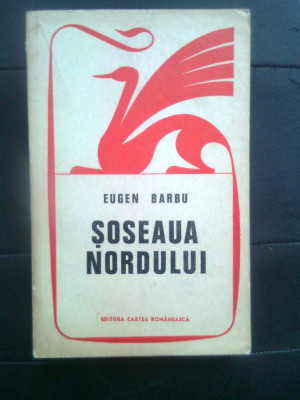 Eugen Barbu - Soseaua Nordului vol. 1 (Editura Cartea Romaneasca, 1971; ed. III) foto
