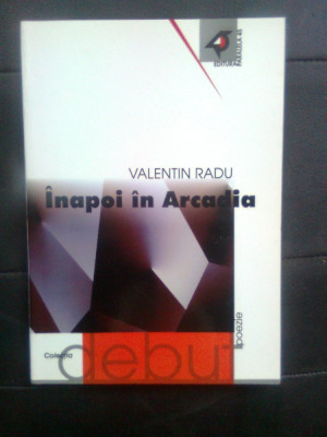 Valentin Radu - Inapoi in Arcadia (poezii alese dupa un algoritm aleatoriu) 2001 foto