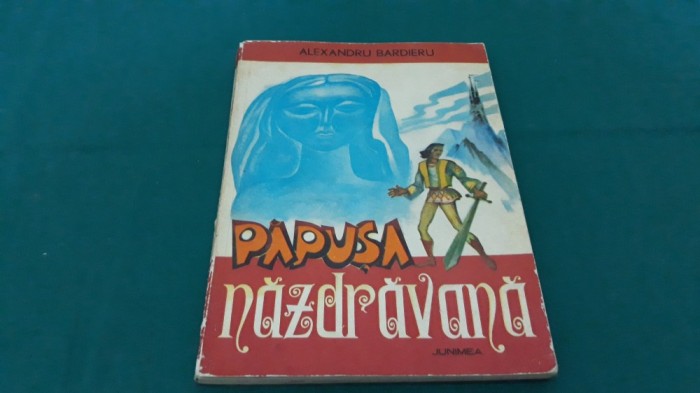 PĂPUȘA NĂZDRĂVANĂ/ ALEXANDRU BARDIERU / ILUSTRAȚII MIRCEA ISPIR/ 1976 * 40
