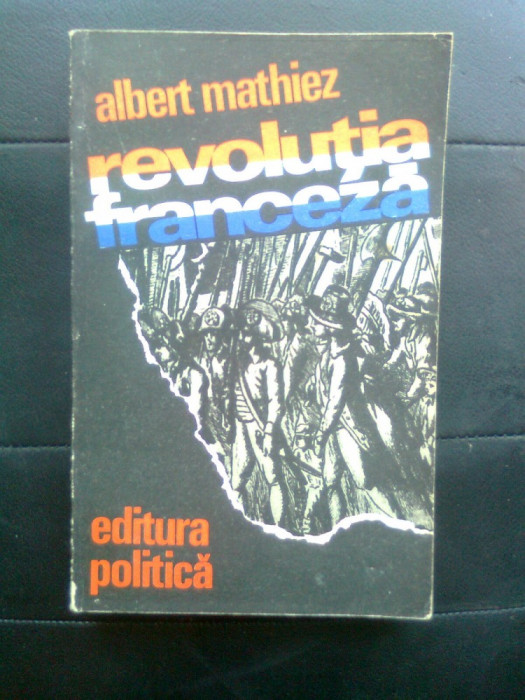 Albert Mathiez - Revolutia franceza (Editura Politica, 1976)