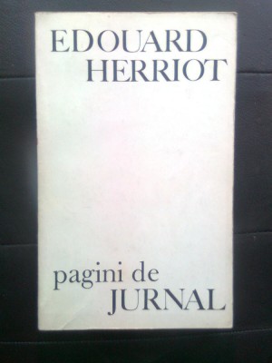 Edouard Herriot - Pagini de jurnal (Editura Politica, 1968) foto