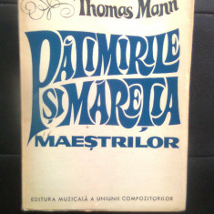 Thomas Mann - Patimirile si maretia maestrilor (Editura Muzicala, 1972)