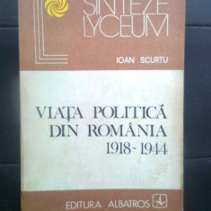 Ioan Scurtu - Viata politica din Romania 1918-1944 (Editura Albatros, 1982)