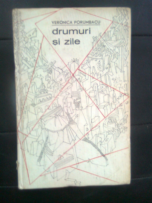 Veronica Porumbacu - Drumuri si zile (Editura Tineretului, 1969)