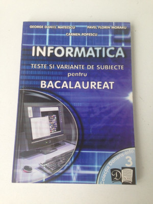 Informatica - teste si variante de subiecte pentru bacalaureat/G. Mateescu foto