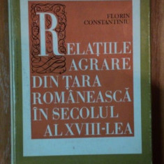 Relatiile agrare din Tara Romaneasca in secolul al XVIII-lea / F. Constantiniu