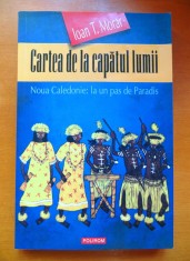 Ioan T. Morar - Cartea de la capatul lumii: Noua Caledonie (dedicatie, autograf pt prozatorul MH Simionescu)