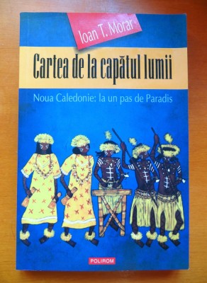 Ioan T. Morar - Cartea de la capatul lumii: Noua Caledonie (dedicatie, autograf pt prozatorul MH Simionescu) foto