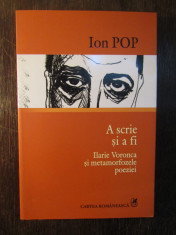 Ion Pop -A SCRIE SI A FI .Ilarie Voronca si metamorfozele poeziei foto