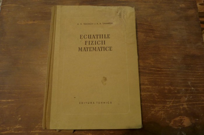Ecuatiile fizicii matematice de A.N. Tihonov/A. Samarski Ed. Tehnica 1956 foto mare Ecuatiile fizicii matematice de A.N. Tihonov/A. Samarski Ed. Tehnica 1956 foto mare