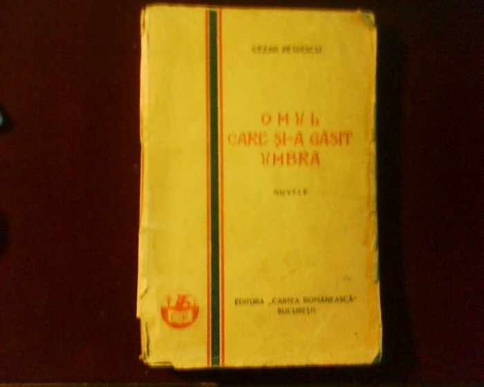 Cezar Petrescu Omul care si-a gasit umbra, ed. princeps, 1928 Cezar Petrescu Omul care si-a gasit umbra, ed. princeps, 1928