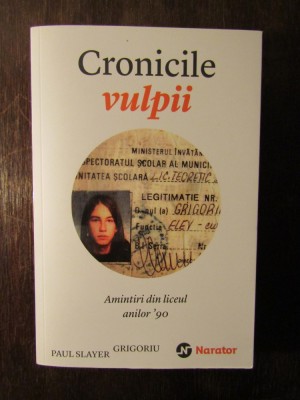 Cronicile vulpii - Amintiri din liceul anilor 90 - Paul Slayer Grigori foto