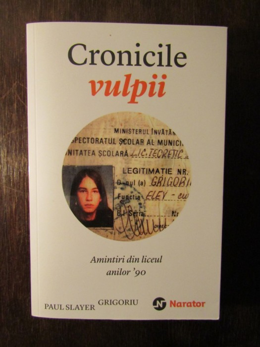 Cronicile vulpii - Amintiri din liceul anilor 90 - Paul Slayer Grigori