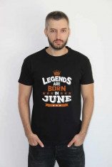Tricou personalizat Legends Are Born In June foto