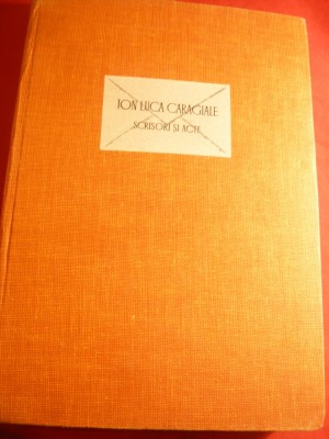 I.L.Caragiale - Scrisori si Acte -vol.intocmit de S.Cioculescu -Ed. 1963 Ed.pt.L foto