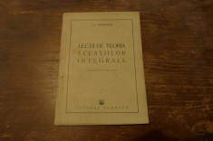 Lectii de teoria ecuatiilor integrale de I.G. Petrovschi Ed. Tehnica 1951 foto