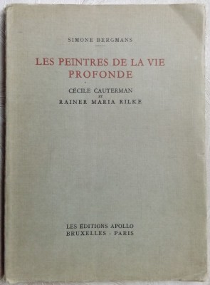 SIMONE BERGMANS - LES PEINTRES DE LA VIE PROFONDE: CECILE CAUTERMAN &amp;amp; RAINER MARIA RILKE (1943) [LIMBA FRANCEZA] foto