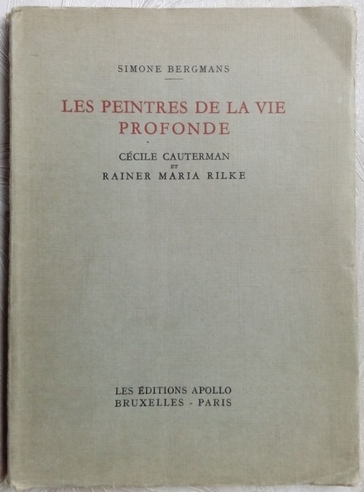 SIMONE BERGMANS - LES PEINTRES DE LA VIE PROFONDE: CECILE CAUTERMAN &amp; RAINER MARIA RILKE (1943) [LIMBA FRANCEZA]
