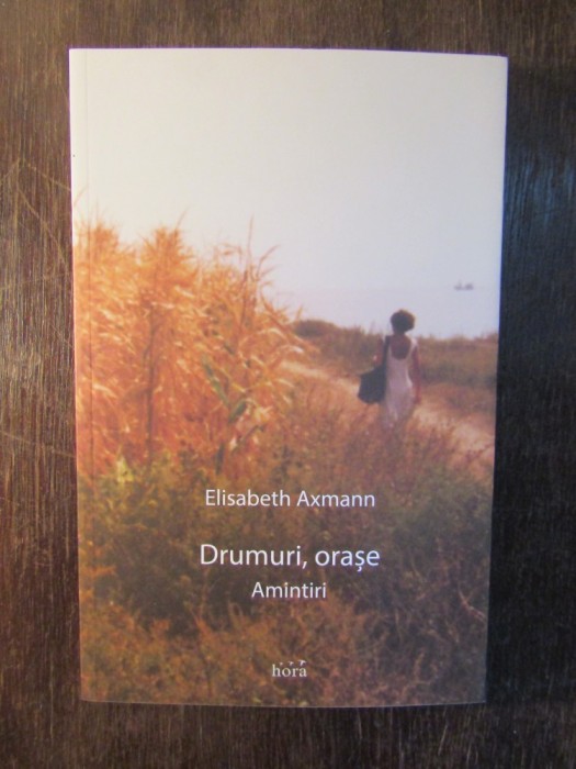 DRUMURI , ORASE , AMINTIRI -ELISANETH AXMANN