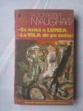 (C376) W. SOMERSET MAUGHAM - CE MICA E LUMEA / LA VILA DE PE COLINA