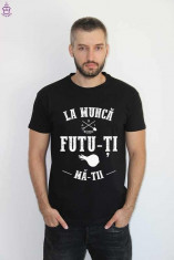 Tricou personalizat La Munca ! foto