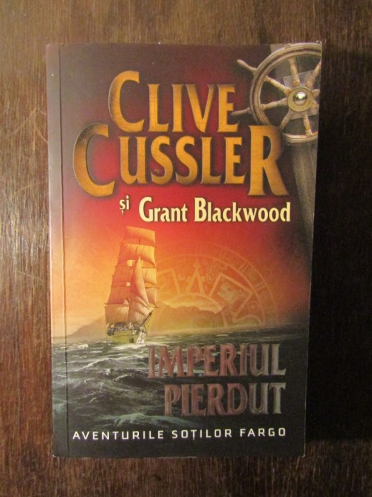 Imperiul pierdut Ed. a II-a Aventurile soţilor Fargo Clive Cussler foto mare Imperiul pierdut Ed. a II-a Aventurile soţilor Fargo Clive Cussler foto mare