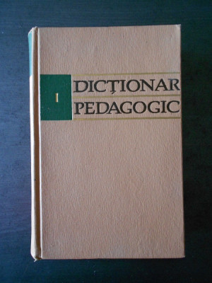DICTIONAR PEDAGOGIC volumul 1 foto