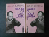 EUGEN IONESCU - RAZBOI CU TOATA LUMEA 2 volume, Humanitas