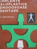 Implante aloplastice endoosoase dentare - O. Margineanu